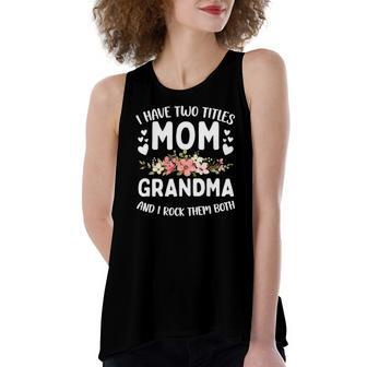 I Have Two Titles Mom And Grandma Best Grandma Women's Loose Tank Top | Mazezy