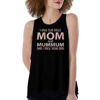 I Have Two Titles Mom And Mummum I Rock Them Both Women's Loose Tank Top | Mazezy