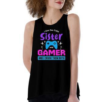 I Have Two Titles Sister And Gamer Women's Loose Tank Top | Mazezy