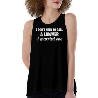 Womens Funny I Dont Need To Call A Lawyer I Married One Spouse Women's Loose Fit Open Back Split Tank Top