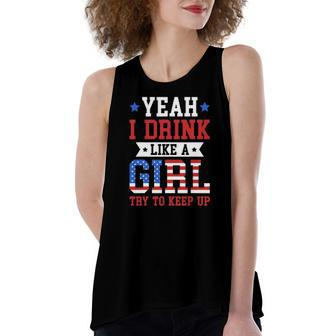 Yeah I Drink Like A Girl Try To Keep Up July 4Th Women's Loose Tank Top | Mazezy