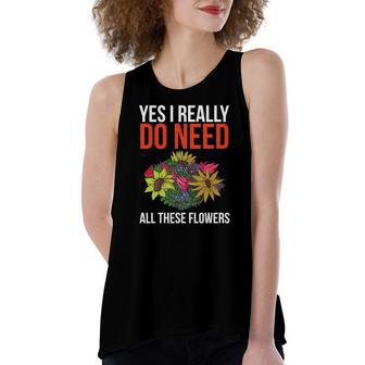Yes I Really Do Need All These Flowers Florist Women's Loose Tank Top | Mazezy