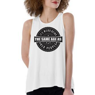 Funny Its Weird Being The Same Age As Old People Women's Loose Fit Open Back Split Tank Top - Seseable