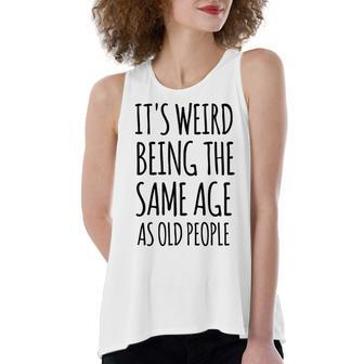Its Weird Being The Same Age As Old People Funny Retirement Women's Loose Fit Open Back Split Tank Top - Seseable
