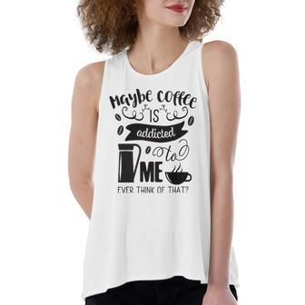 Maybe Coffee Is Addicted To Me Women's Loose Tank Top | Mazezy