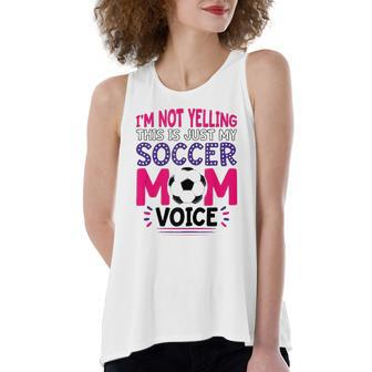 Im Not Yelling This Is Just My Soccer Mom Voice Women's Loose Tank Top | Mazezy