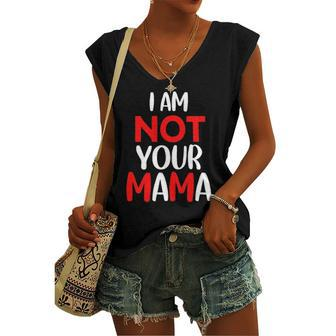 Im Not Your Mama Humorous Teacher Apparel Women's V-neck Tank Top | Mazezy