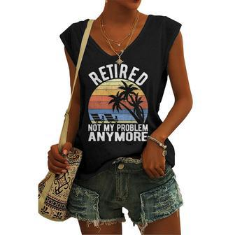 Retired Not My Problem Anymore Sarcastic Retirement Women's V-neck Tank Top | Mazezy