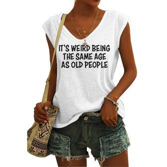 Its Weird Being The Same Age As Old People Retirement Women's Vneck Tank Top - Seseable