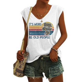 Its Weird Being The Same Age As Old People Retro Sarcastic V2 Women's Vneck Tank Top - Seseable