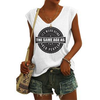 Its Weird Being The Same Age As Old People Women's Vneck Tank Top - Seseable