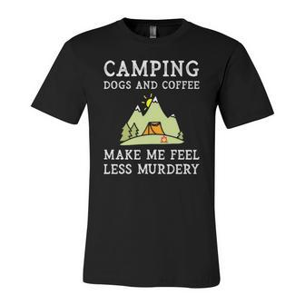 Camping Dogs Coffee Make Me Feel Less Murdery Camper Camp Jersey T-Shirt | Mazezy