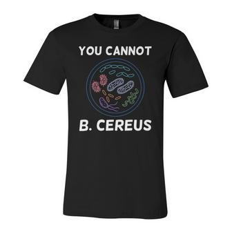 You Cannot B Cereus Organisms Biology Science Jersey T-Shirt | Mazezy