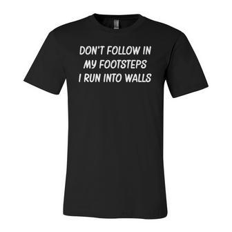 Dont Follow In My Footsteps I Run Into Walls Jersey T-Shirt | Mazezy