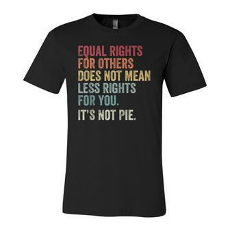 Equality Equal Rights For Others Its Not Pie On Back Zip Jersey T-Shirt | Mazezy