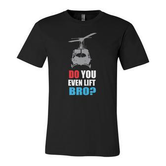 Do You Even Lift Bro Uh 1 Helicopter Gym And Workout Jersey T-Shirt | Mazezy