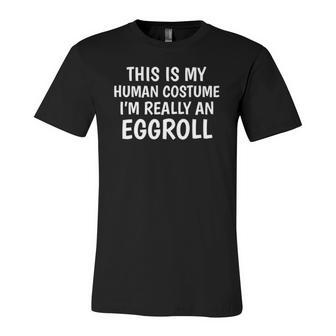 This Is My Human Costume Im Really An Eggroll Jersey T-Shirt | Mazezy
