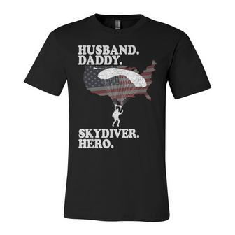 Husband Daddy Skydiver Hero Fathers Day 4Th Of July For Dad Unisex Jersey Short Sleeve Crewneck Tshirt - Seseable