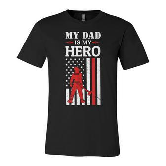 My Dad Is My Hero-Firefighter Dad Fathers Day 4Th Of July Unisex Jersey Short Sleeve Crewneck Tshirt - Seseable