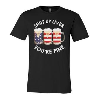Shut Up Liver Youre Fine Usa Beer National Celebration Jersey T-Shirt | Mazezy