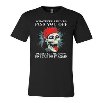 Whatever I Did To Piss You Off Please Let Me Know Skull Jersey T-Shirt | Mazezy