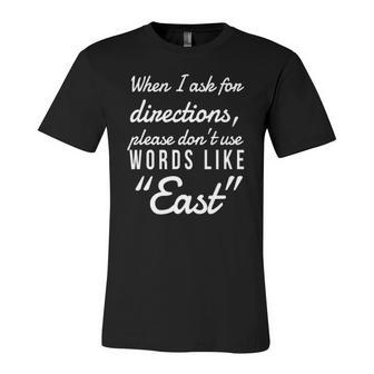 When I Ask For Directions Please Dont Use Words Like East Jersey T-Shirt | Mazezy