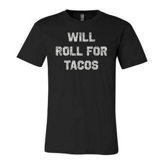 Will Roll For Tacos Bjj Jiu Jitsu Humor Jersey T-Shirt | Mazezy
