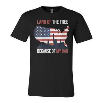 Womens 4Th Of July Land Of Free Because Of My Dad Veteran Son Unisex Jersey Short Sleeve Crewneck Tshirt - Seseable