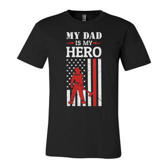 Womens My Dad Is My Hero-Firefighter Dad Fathers Day 4Th Of July Unisex Jersey Short Sleeve Crewneck Tshirt - Seseable