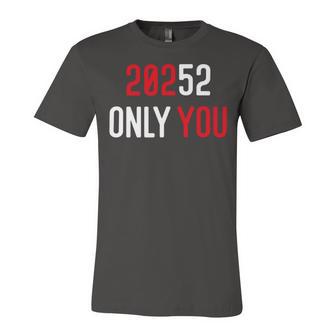 20252 Only You Funny Unisex Jersey Short Sleeve Crewneck Tshirt | Favorety AU