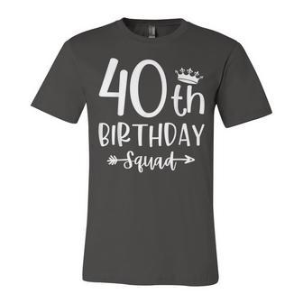 40Th Birthday Squad 40Th Birthday Party Forty Years Old Unisex Jersey Short Sleeve Crewneck Tshirt - Seseable
