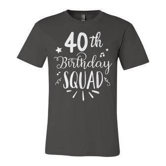 40Th Birthday Squad Happy Birthday Party Unisex Jersey Short Sleeve Crewneck Tshirt - Seseable