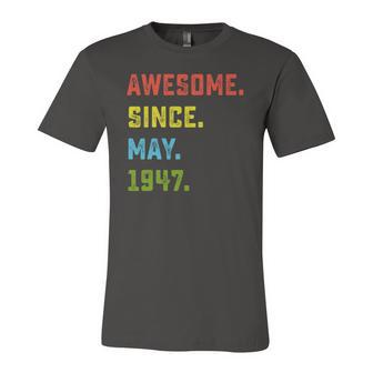 75Th Birthday Awesome Since May 1947 75 Years Old Jersey T-Shirt | Mazezy