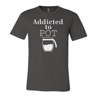 Addicted To Pot Of Coffee Jersey T-Shirt | Mazezy