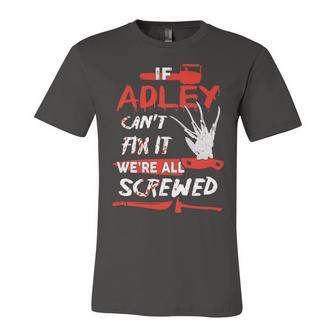 Adley Name Halloween Horror Gift If Adley Cant Fix It Were All Screwed Unisex Jersey Short Sleeve Crewneck Tshirt - Seseable