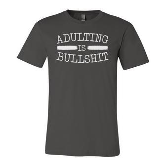 Adulting Is Bullshit Adult Humor Sarcastic Jokes Jersey T-Shirt | Mazezy