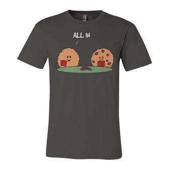 All In Cookie - Funny Chocolate Chip Poker Unisex Jersey Short Sleeve Crewneck Tshirt - Seseable