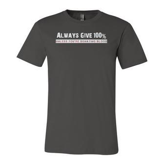 Always Give 100 Unless Youre Donating Blood Jersey T-Shirt | Mazezy