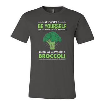 Always Be Yourself Unless You Can Be A Broccoli Jersey T-Shirt | Mazezy