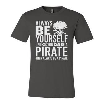 Always Be Yourself Unless You Can Be A Pirate Jersey T-Shirt | Mazezy