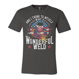 And I Think To Myself What A Wonderful Weld Welding Welder Unisex Jersey Short Sleeve Crewneck Tshirt - Seseable