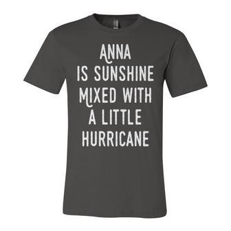 Anna Name Gift Anna Is Sunshine Mixed With A Little Hurricane Unisex Jersey Short Sleeve Crewneck Tshirt - Seseable