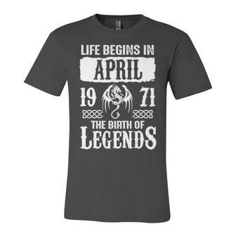 April 1971 Birthday Life Begins In April 1971 Unisex Jersey Short Sleeve Crewneck Tshirt - Seseable