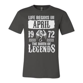 April 1972 Birthday Life Begins In April 1972 Unisex Jersey Short Sleeve Crewneck Tshirt - Seseable