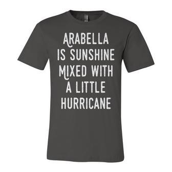 Arabella Name Gift Arabella Is Sunshine Mixed With A Little Hurricane Unisex Jersey Short Sleeve Crewneck Tshirt - Seseable