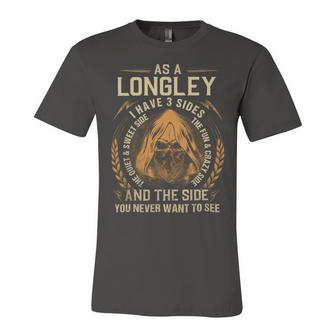 As A Longley I Have A 3 Sides And The Side You Never Want To See Unisex Jersey Short Sleeve Crewneck Tshirt - Seseable
