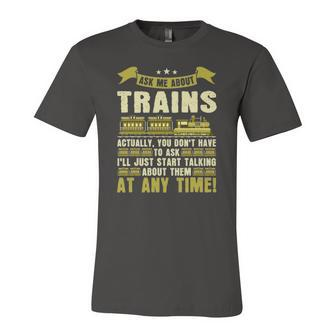 Ask Me About Trains Train And Railroad Jersey T-Shirt | Mazezy