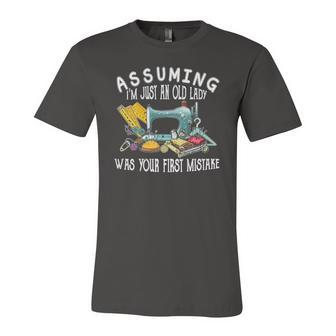 Assuming Im Just An Old Lady Was Your First Mistake Sewing Jersey T-Shirt | Mazezy