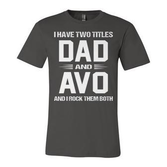 Avo Grandpa Gift I Have Two Titles Dad And Avo Unisex Jersey Short Sleeve Crewneck Tshirt - Seseable