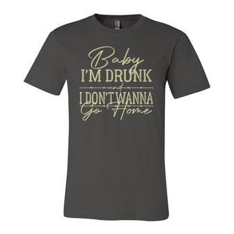 Baby Im Drunk And I Dont Wanna Go Home Country Music Jersey T-Shirt | Mazezy